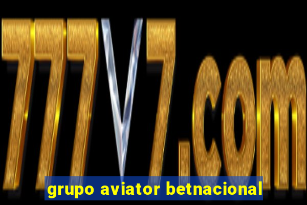 grupo aviator betnacional